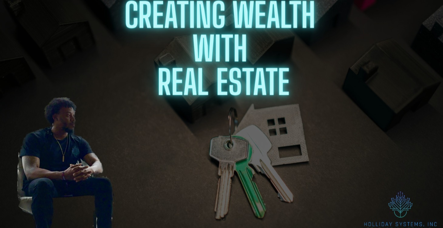 CREATING WEALTH WITH REAL ESTATE