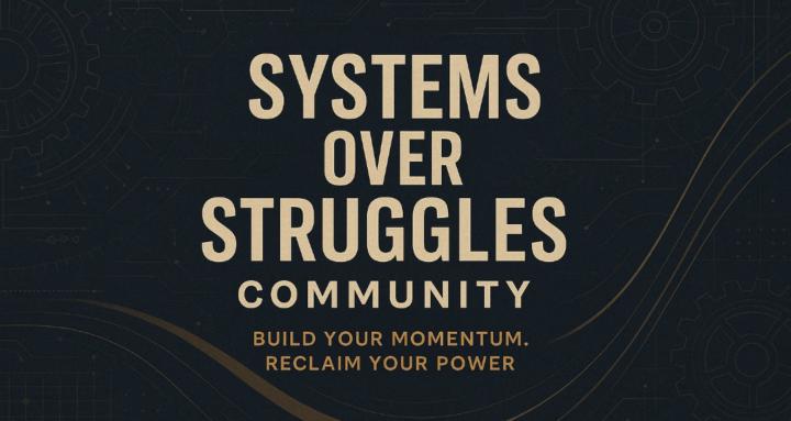 Systems Over Struggles