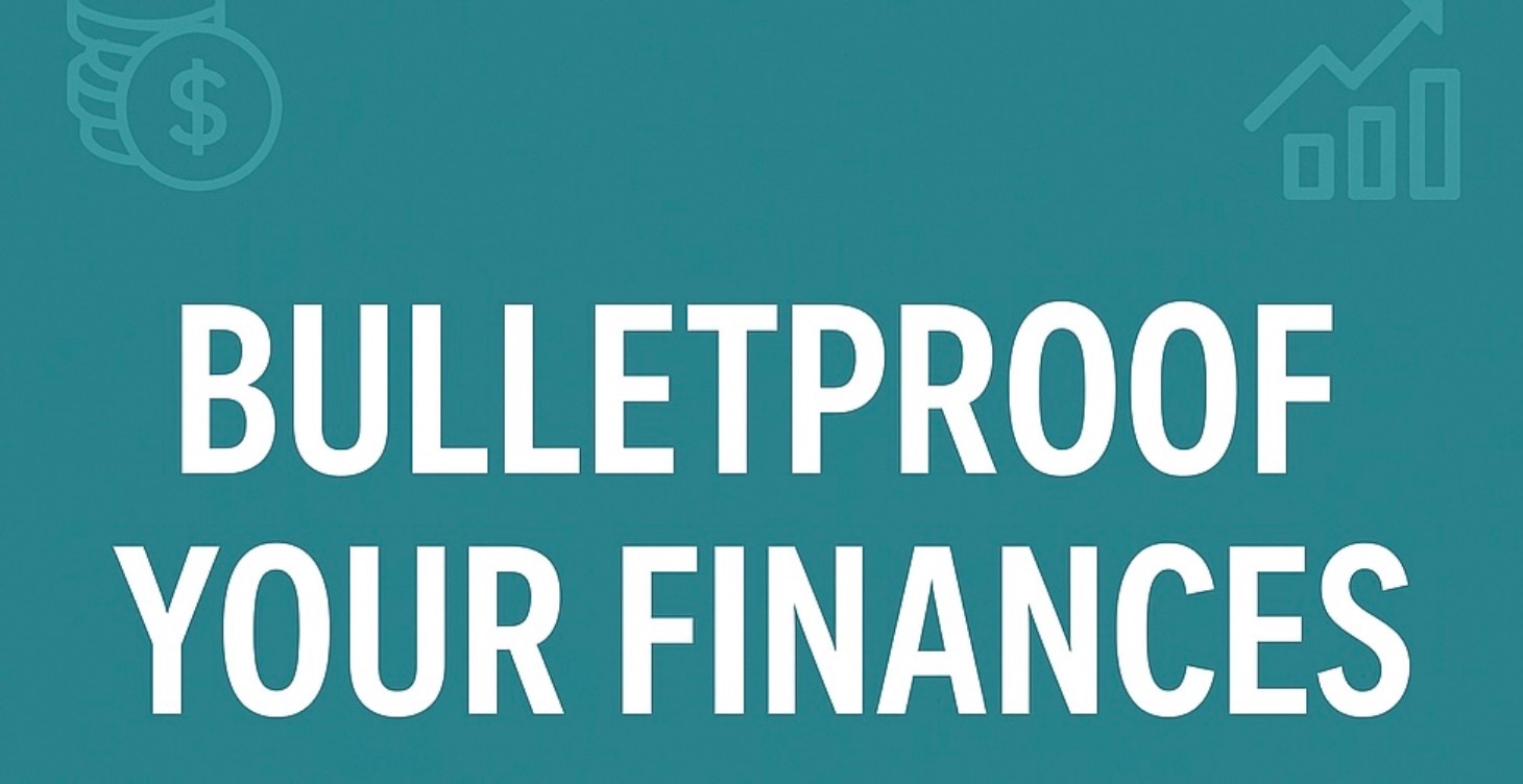 Bulletproof Your Finances in an Uncertain Economy