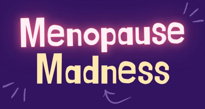 Menopause Madness