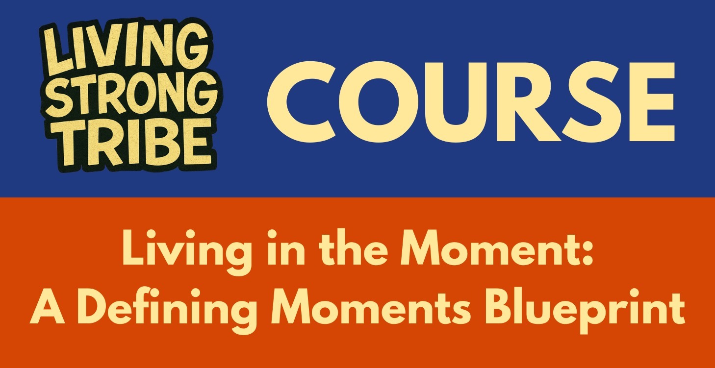 Living in the Moment: A Defining Moments Blueprint