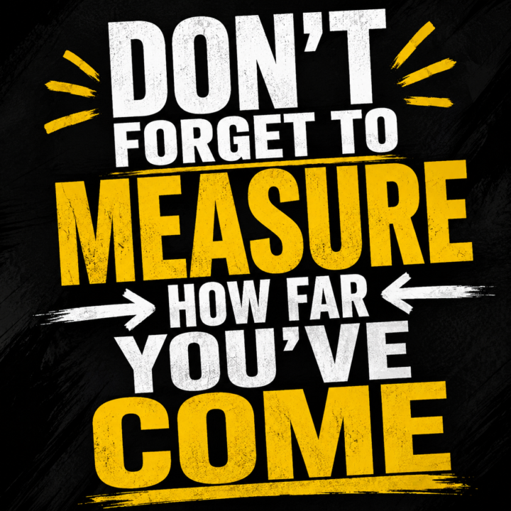 Don't Forget to Measure How Far You've Come