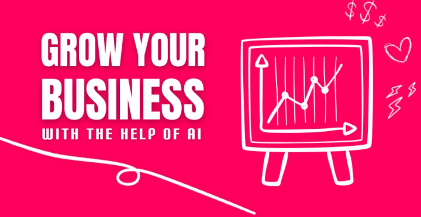 Grow Your Business with the Help of AI
