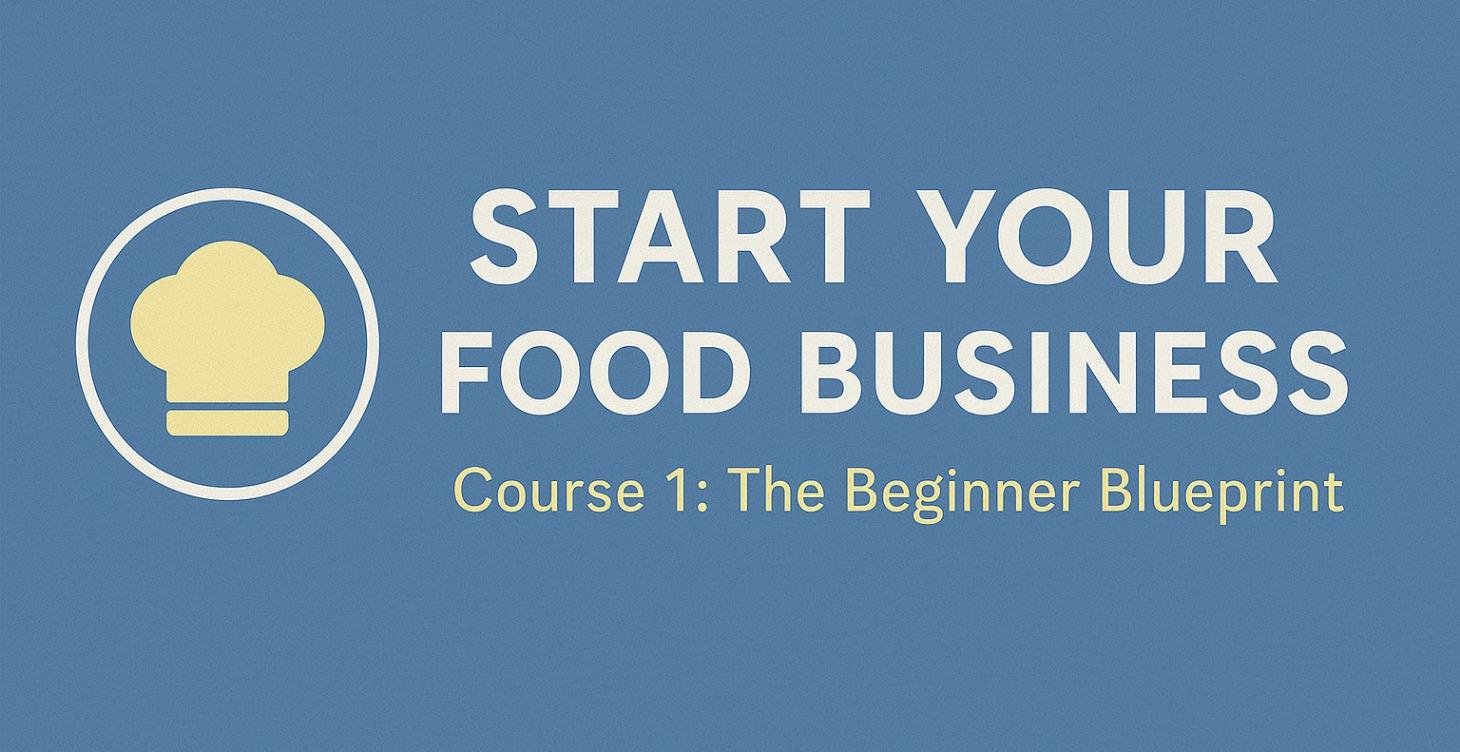 Start Your Food Business – The Beginner Blueprint
