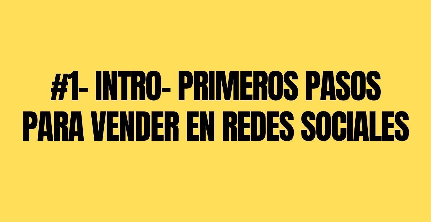 #1- INTRO- PRIMEROS PASOS PARA EMPEZAR A VENDER