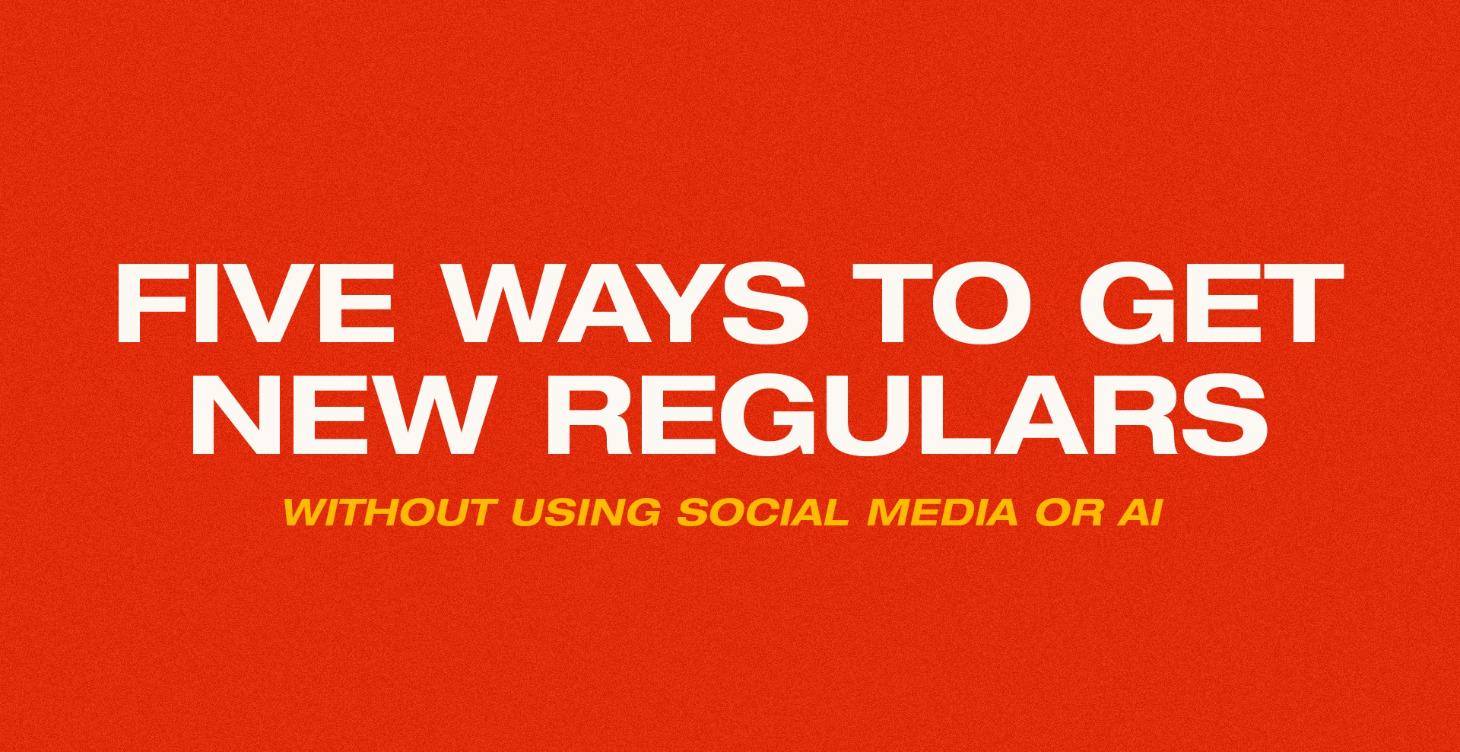 5 Ways to Get Regulars Without Social Media or AI