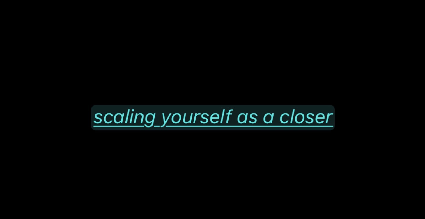 Step 8: Scaling Yourself as a Closer