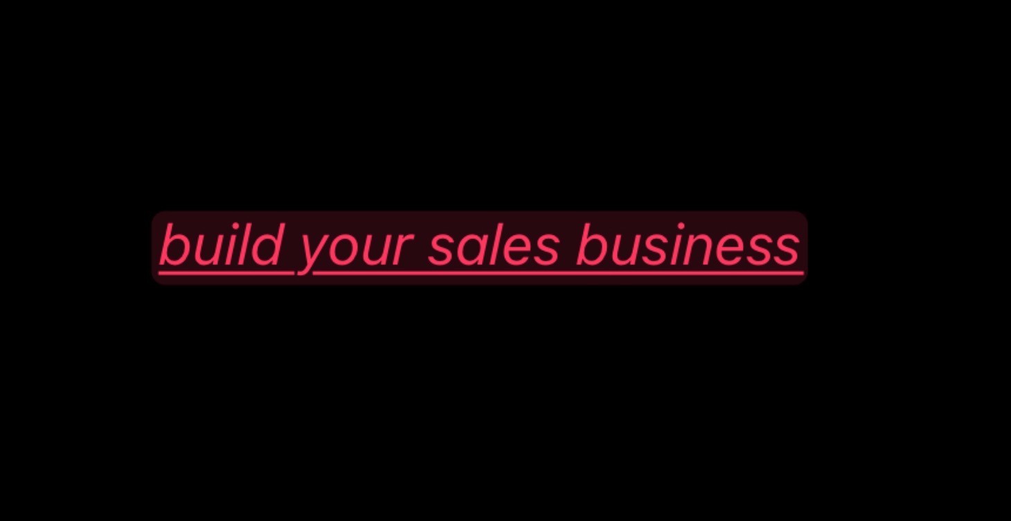 Final Step: Build your Sales Business