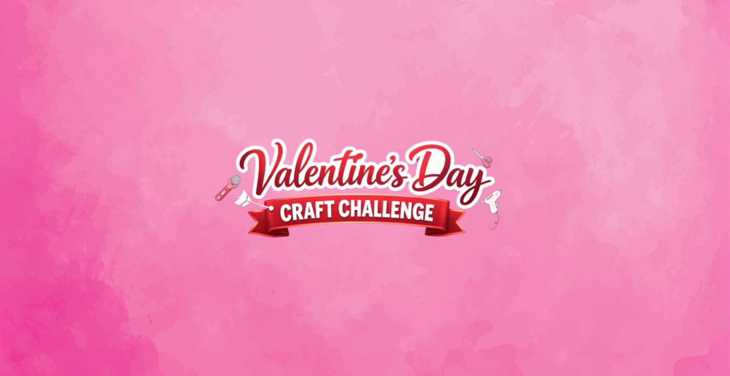 Valentine’s Day Craft Challenge