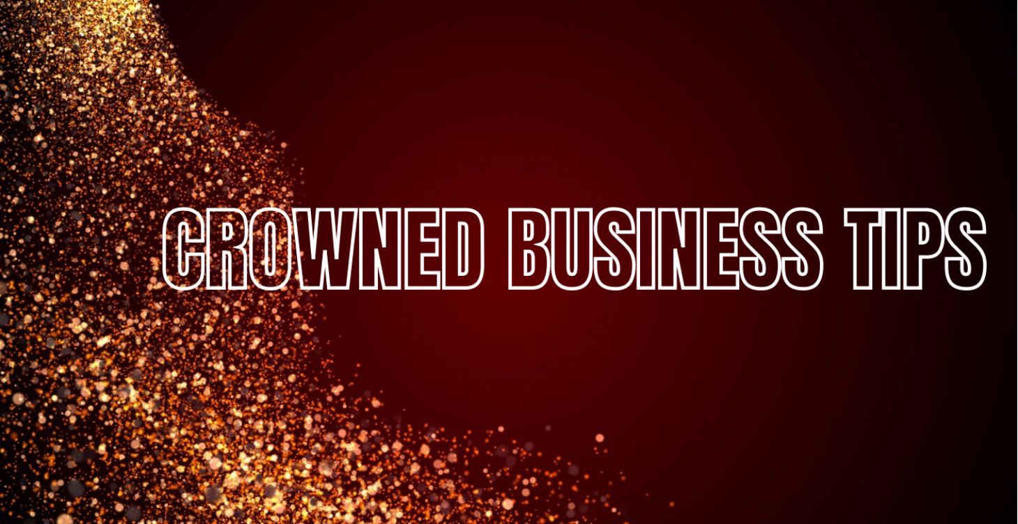 Crowned Business Tips