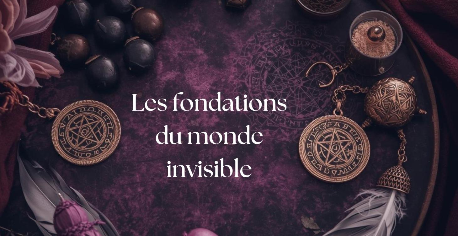 Les fondations du monde invisible