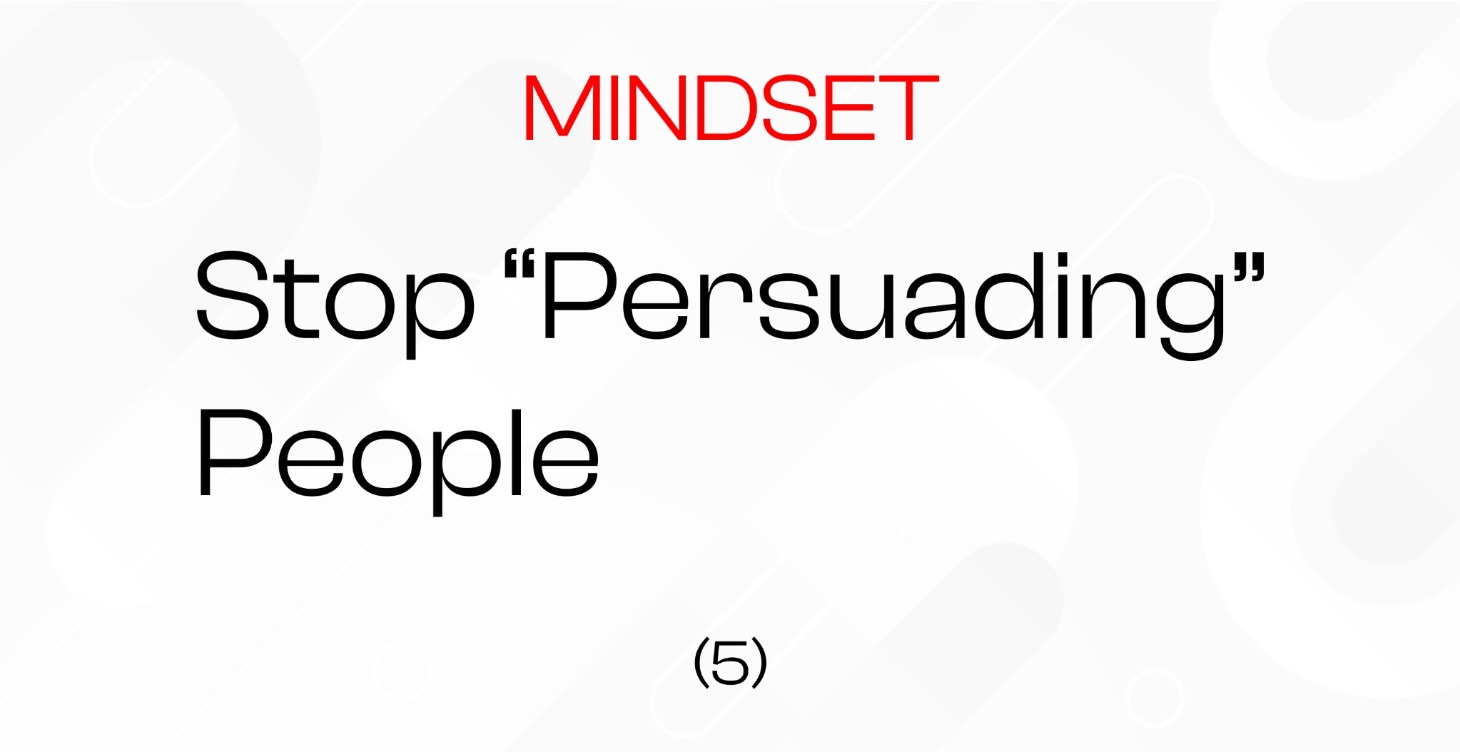 (5) Stop "persuading" people || Mindset