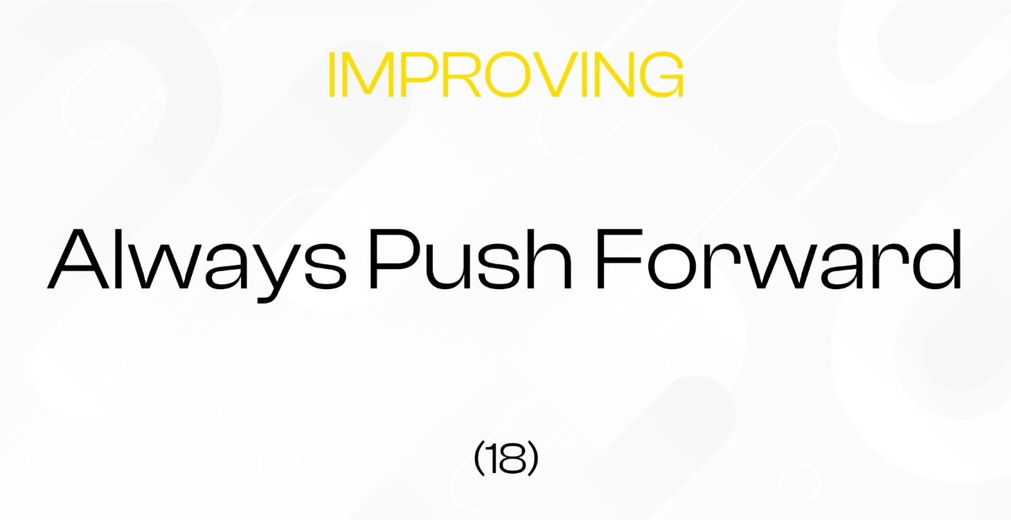 (18) Always push forward || Improving