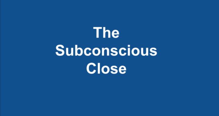 The Subconscious Close 
