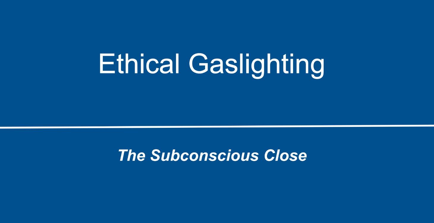Ethical Gaslighting (Pre-Handling Objections)