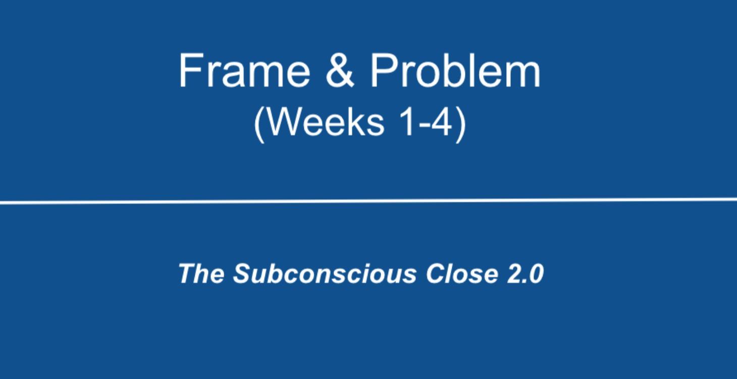 Frame & Problem (Weeks 1-4)