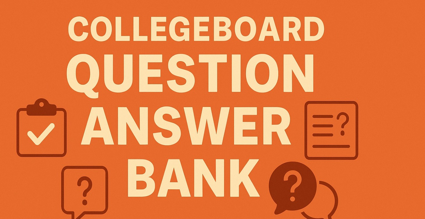 Collegeboard Question Answer Bank