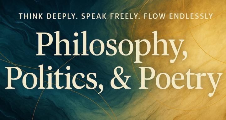 Philosophy, Politics, & Poetry