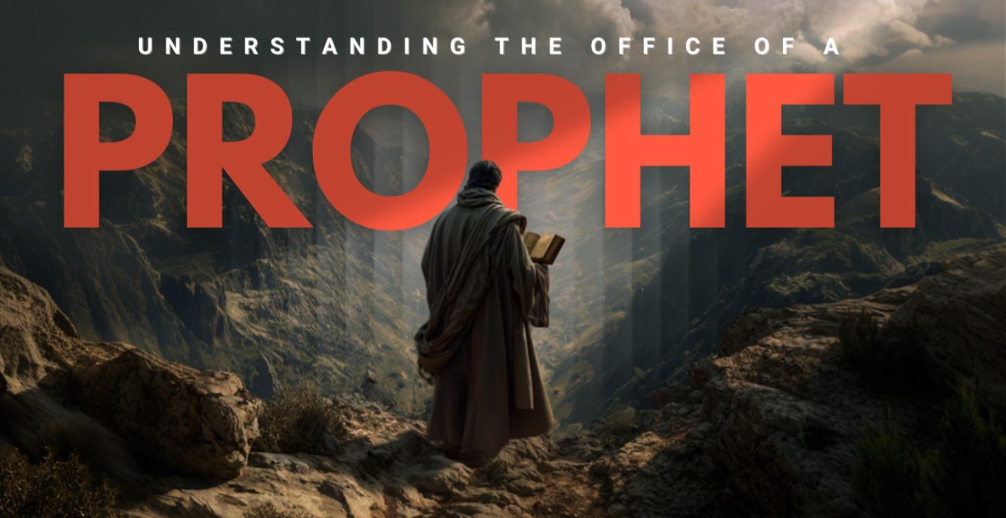 Understanding the Office of a Prophet