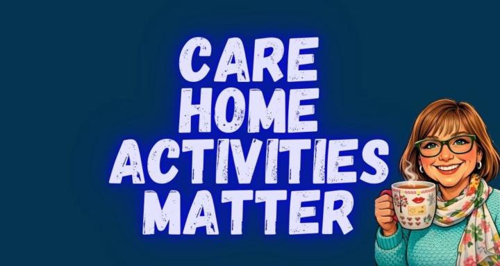 Care Home Activities Matter