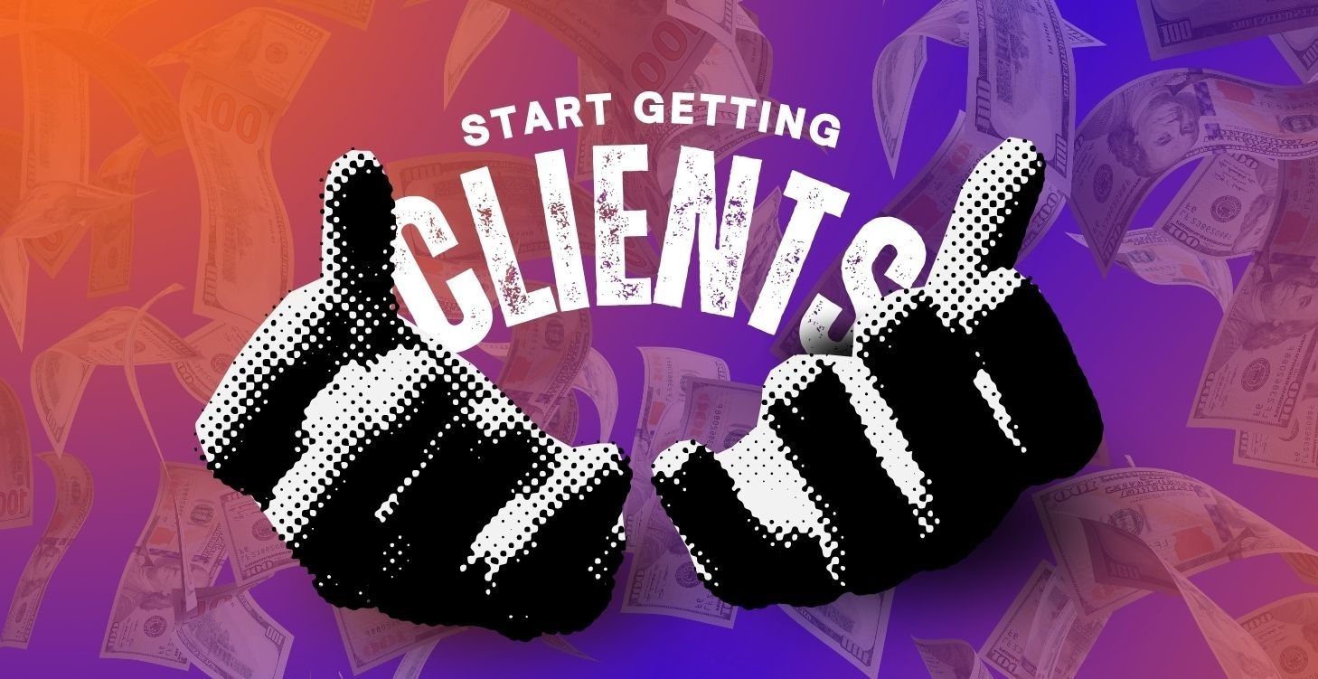 Start Getting Clients! 🤑