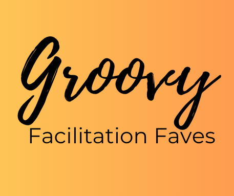 What’s your fave GROOVY facilitation idea? Pop it below!
