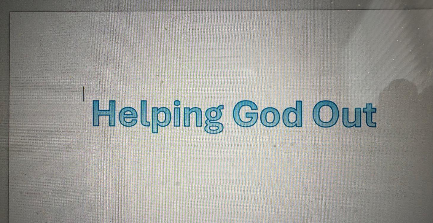Helping God Out