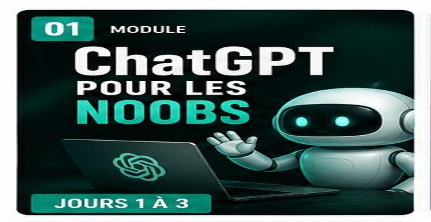 ChatGPT Pour les NOOBS Jours 1 à 3