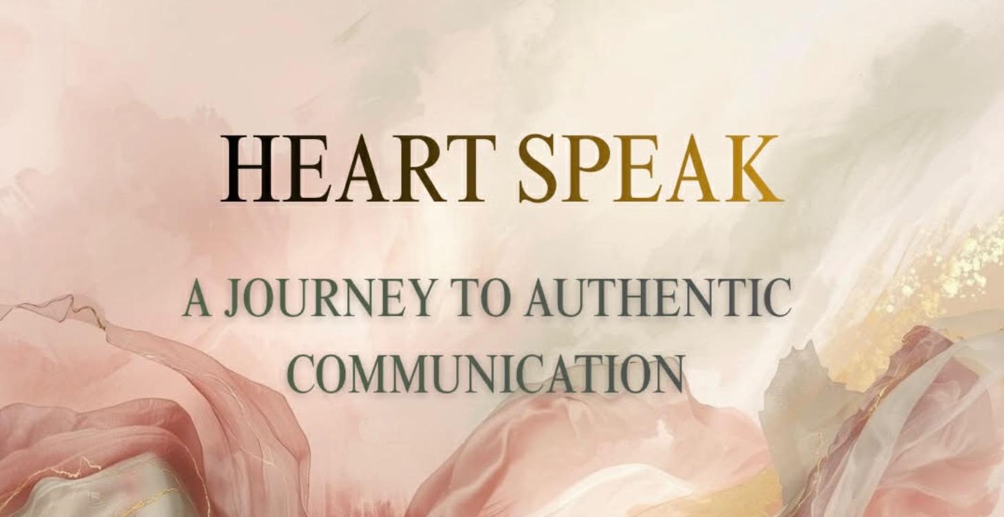 Heart Speak: A Journey to Authentic Communication