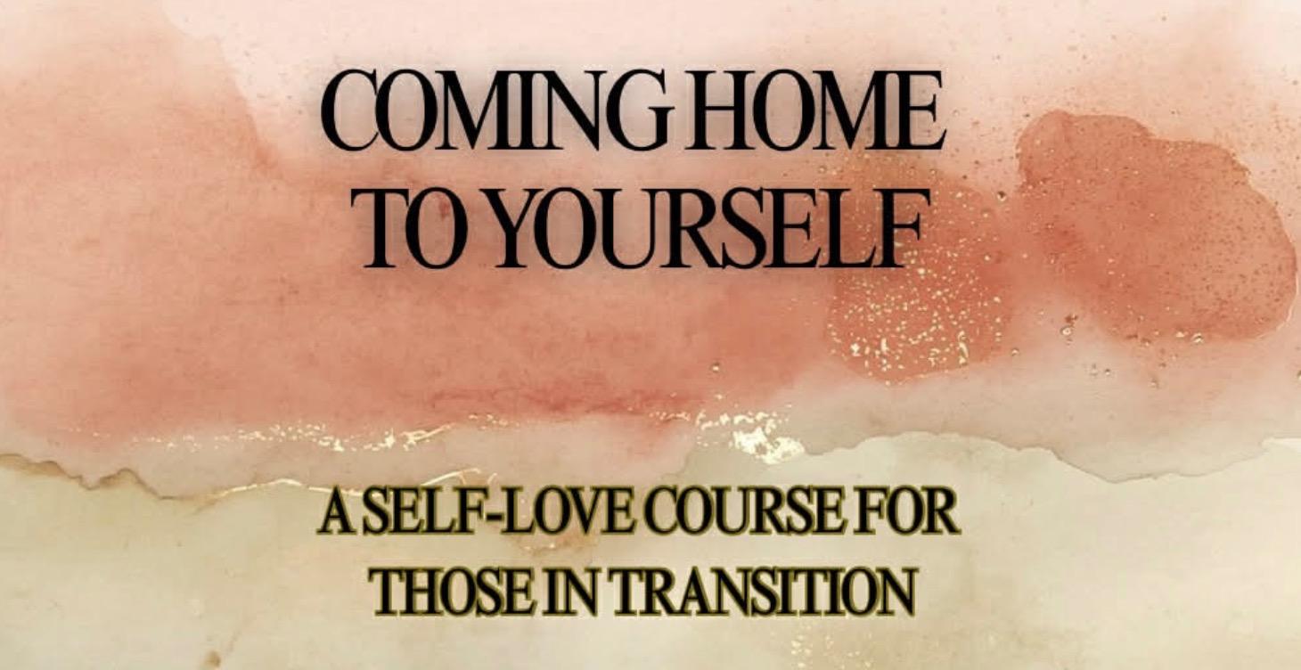 Coming Home to Yourself: for Those in Transition