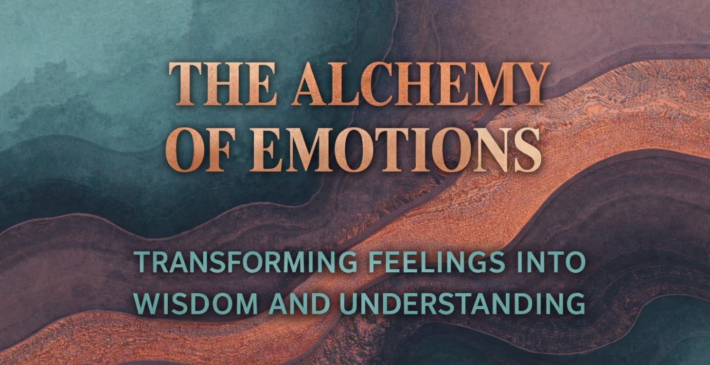 The Alchemy of Emotion: Transforming Feelings