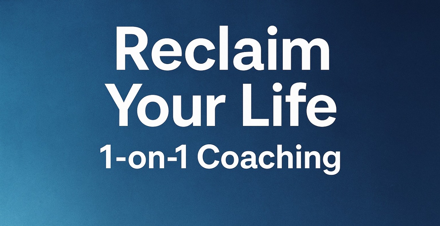 Reclaim Your Life 1 on 1 Coaching