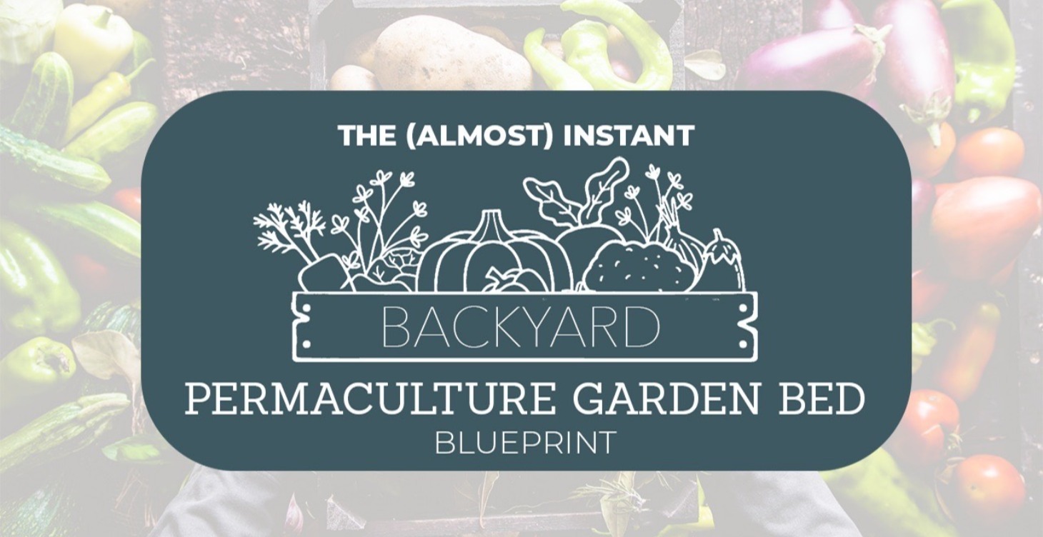 The Instant Backyard Permaculture Garden Blueprint