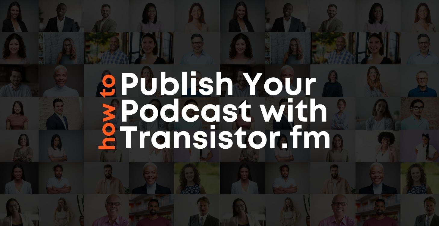 How to Publish Your Podcast with Transistor.fm