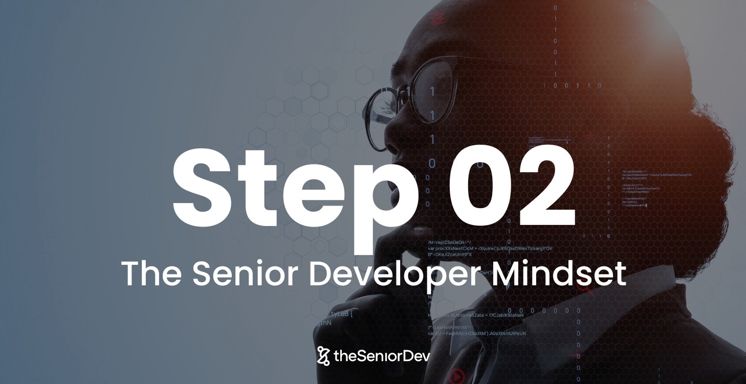 2. 🧠 Mindset Of A Senior Developer