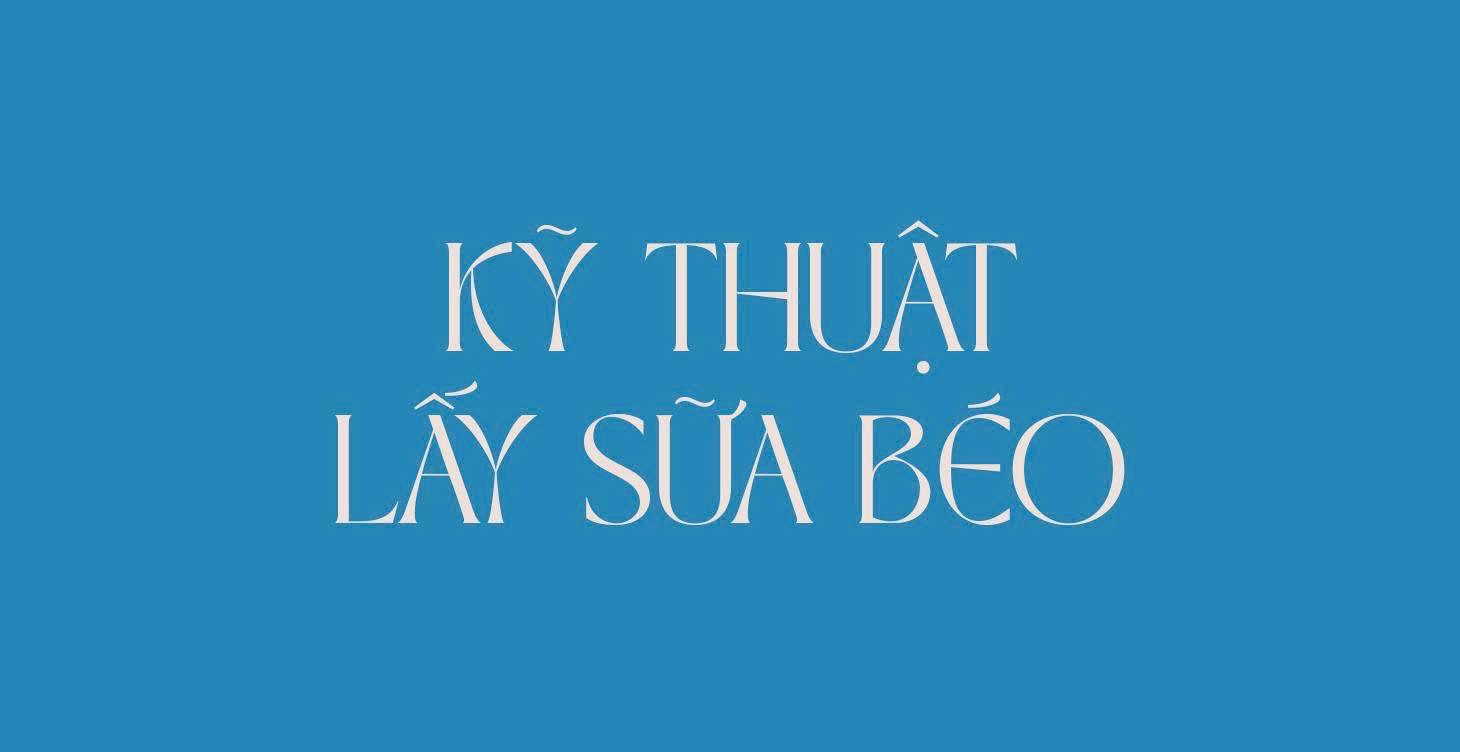 Kỹ Thuật Lấy Sữa Béo