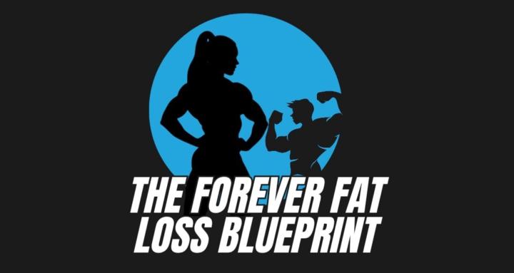 The Forever fat loss Blueprint