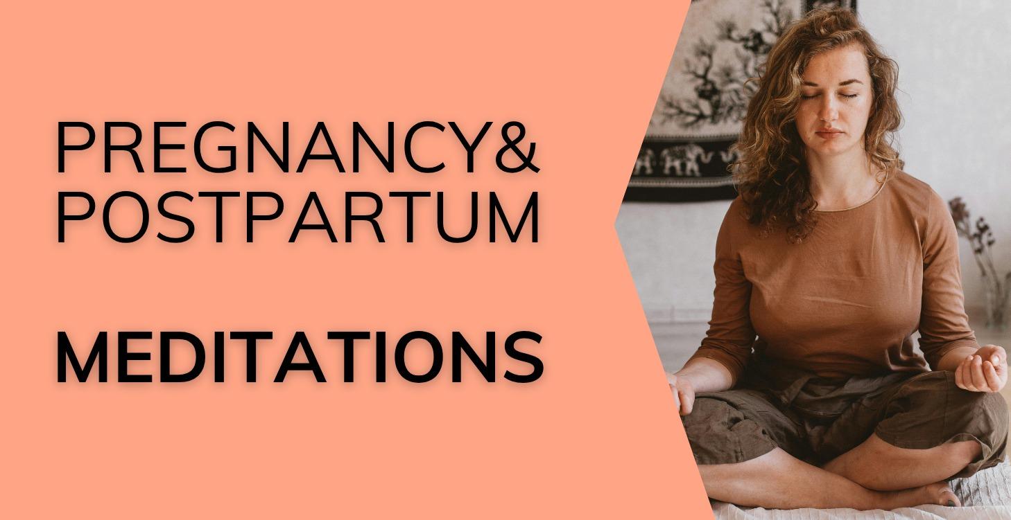 Pregnancy + Postpartum Meditations