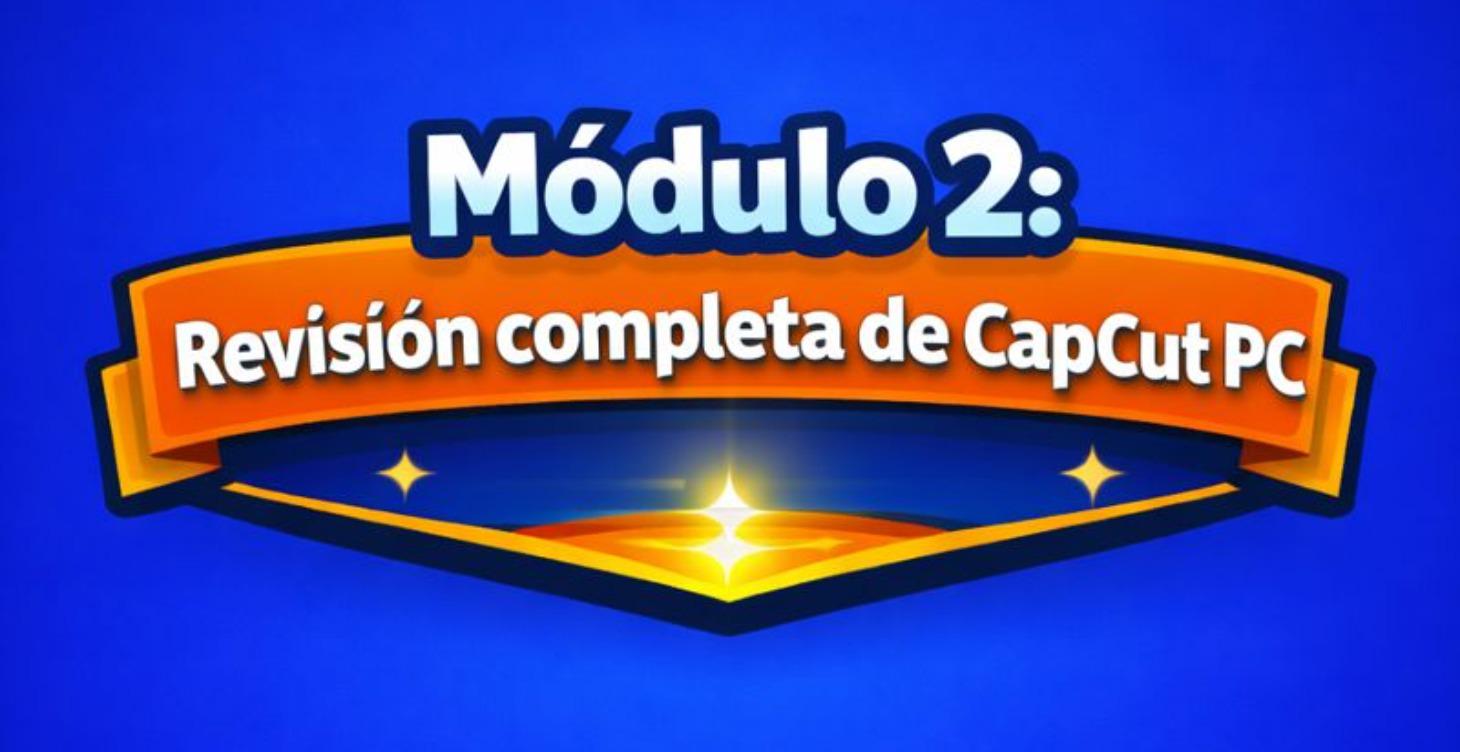 🔹Módulo 2 - Revisión completa de CapCut PC