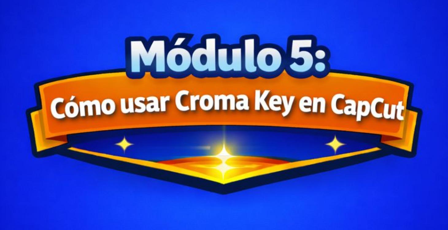 🔹Módulo 5 - Cómo usar Croma Key en CapCut