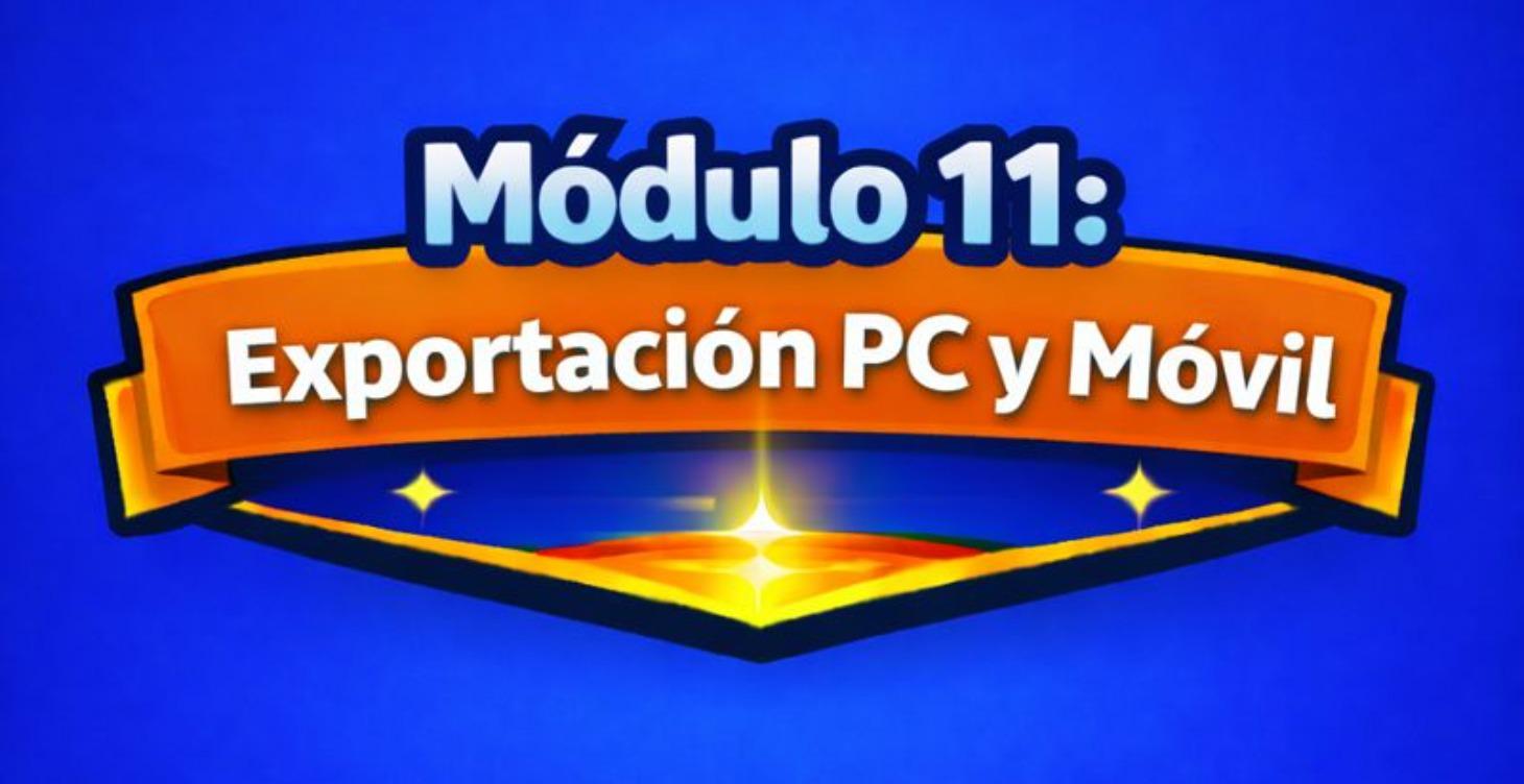 🔹Módulo 11: Exportación PC y Móvil