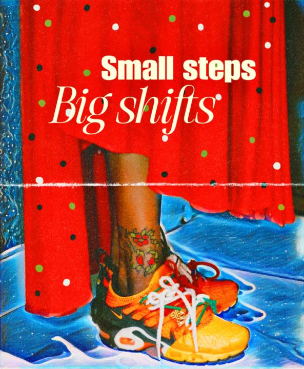 Small Steps. Big Shifts. 