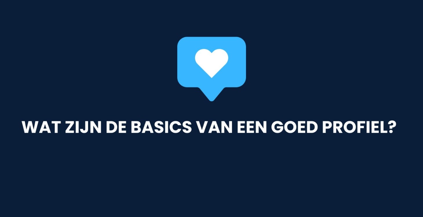 Wat zijn de basics van een goed profiel?