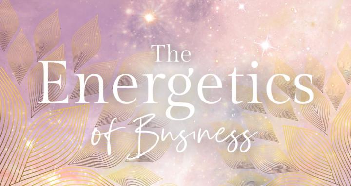 The Energetics Of Business ✨