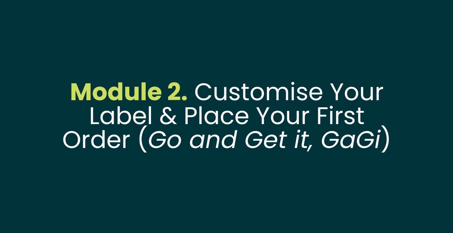 Module 2. Customise Your Label & Place Your Order