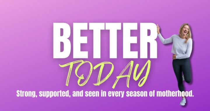 Better Today: Fitness For Moms