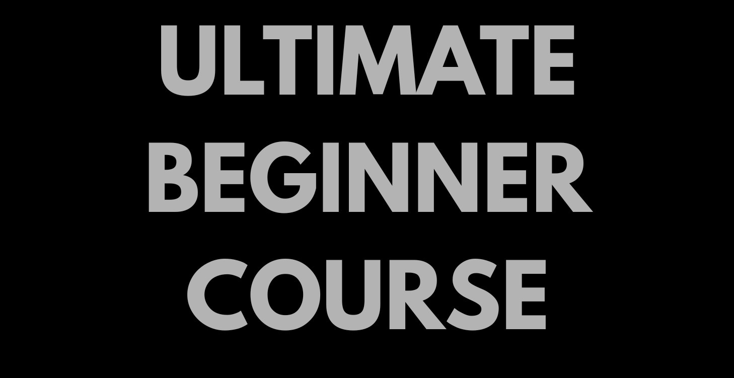 Ultimate Beginner Course