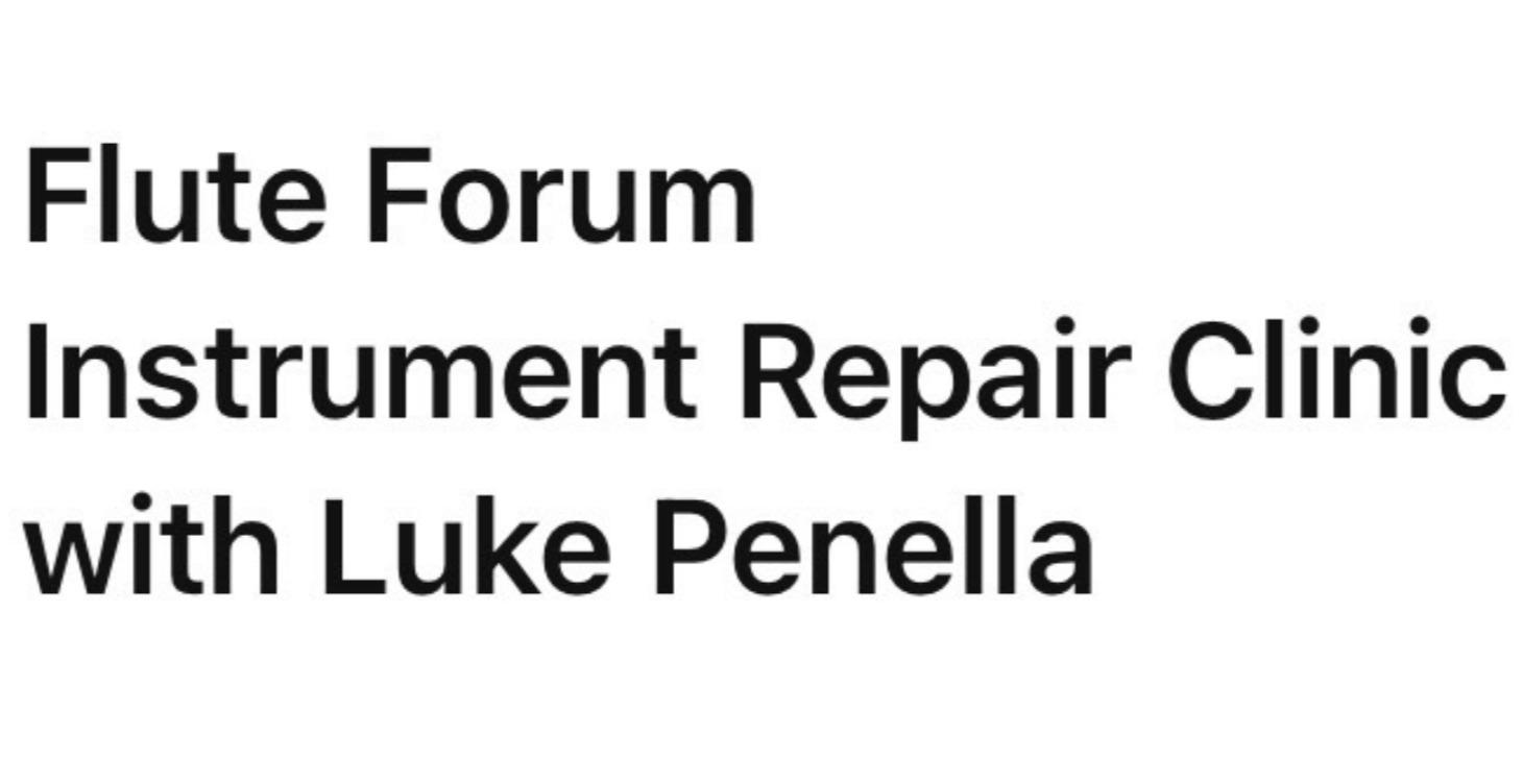 Flute Forum Instrument Repair Clinic- Luke Penella