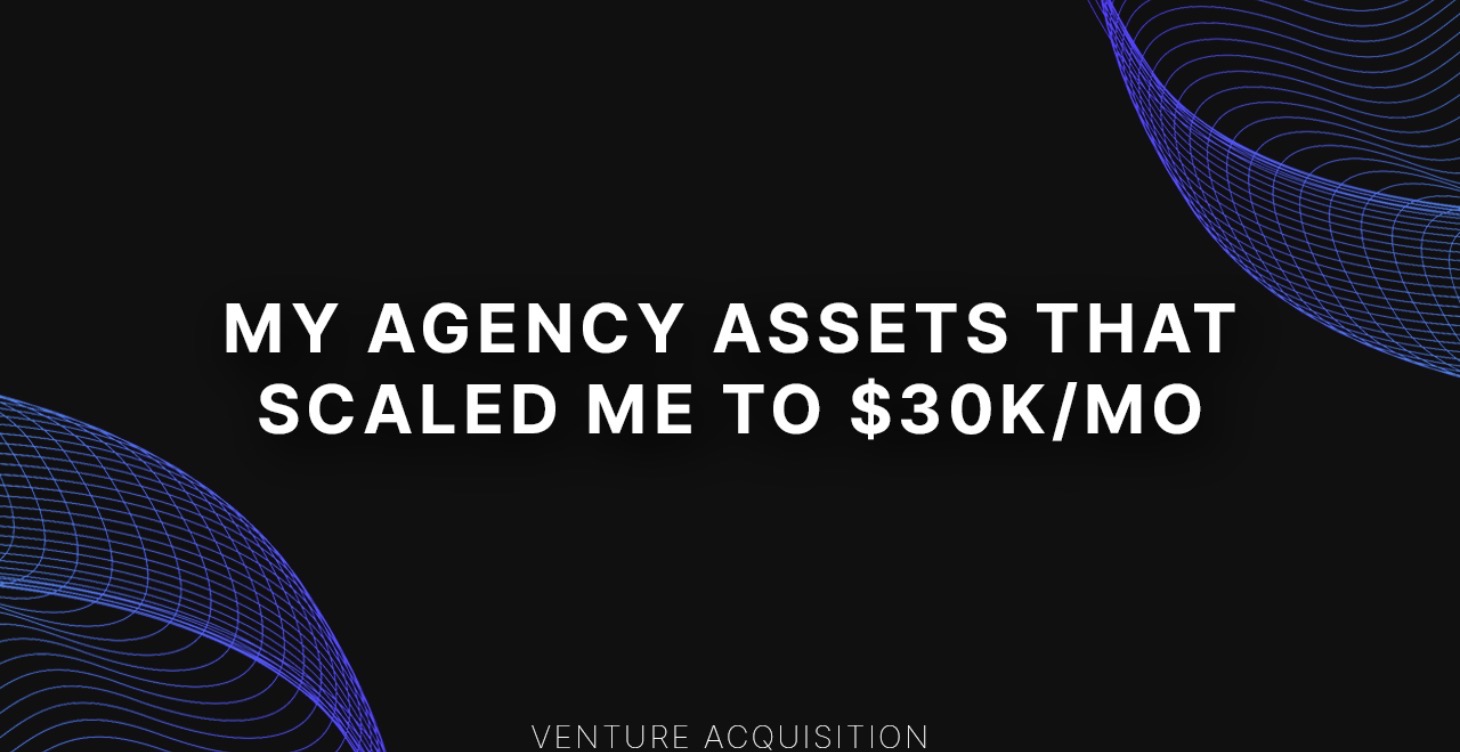 My Agency Assets That Scaled Me To $30k/mo