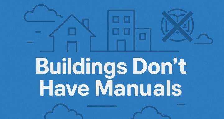 Buildings Don’t Have Manuals